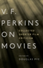 V.F. Perkins on Movies : Collected Shorter Film Criticism - Book