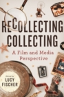 Recollecting Collecting : A Film and Media Perspective - eBook