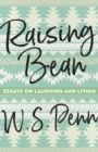 Raising Bean : Essays on Laughing and Living - Book