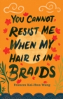 You Cannot Resist Me When My Hair Is In Braids - Book