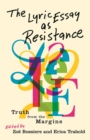The Lyric Essay as Resistance : Truth from the Margins - Book