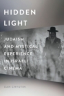 Hidden Light : Judaism and Mystical Experience in Israeli Cinema - Book