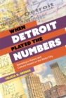 When Detroit Played the Numbers : Gambling's History and Cultural Impact on the Motor City - Book