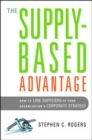 The Supply-Based Advantage: How to Link Suppliers to Your Organization's Corporate Strategy - Book