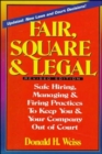 Fair, Square & Legal: Safe Hiring, Managing & Firing Practices To Keep You And Your Company Out Of Court - Book