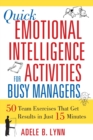 Quick Emotional Intelligence Activities for Busy Managers : 50 Team Exercises That Get Results in Just 15 Minutes - Book