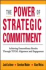 The Power of Strategic Commitment: Achieving Extraordinary Results Through Total Alignment and Engagement - Book