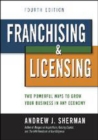 Franchising & Licensing: Two Powerful Ways to Grow Your Business in Any Economy - Book