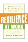 Resilience at Work : How to Succeed No Matter What Life Throws at You - Book
