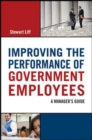 Improving the Performance of Government Employees: A Managers Guide - Book