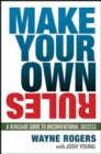 Make Your Own Rules: A Renegade Guide to Unconventional Success - Book