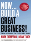 Now . . . Build a Great Business! : 7 Ways to Maximize Your Profits in Any Market - eBook