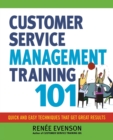 Customer Service Management Training 101 : Quick and Easy Techniques That Get Great Results - Book