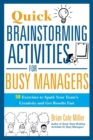 Quick Brainstorming Activities for Busy Managers : 50 Exercises to Spark Your Team's Creativity and Get Results Fast - Book