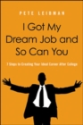 I Got My Dream Job and So Can You! 7 Steps to Creating Your Ideal Career After College - Book
