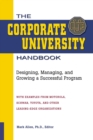 The Corporate University Handbook : Designing, Managing, and Growing a Successful Program - Book