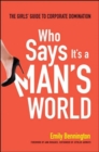 Who Says It's a Man's World: The Girls Guide to Corporate Domination - Book