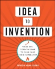 Idea to Invention: What You Need to Know to Cash In on Your Inspiration - Book