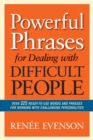 Powerful Phrases for Dealing with Difficult People : Over 325 Ready-to-Use Words and Phrases for Working with Challenging Personalities - Book