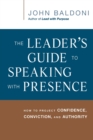 The Leader's Guide to Speaking with Presence : How to Project Confidence, Conviction, and Authority - Book