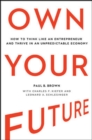 Own Your Future: How to Think Like an Entrepreneur and Thrive in an Unpredictable Economy - Book