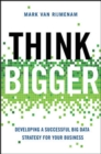 Think Bigger: Developing a Successful Big Data Strategy for Your Business - Book