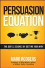 Persuasion Equation: The Subtle Science of Getting Your Way - Book
