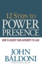 12 Steps to Power Presence : How to Assert Your Authority to Lead - Book