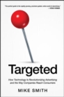 Targeted: How Technology Is Revolutionizing Advertising and the Way Companies Reach Consumers - Book