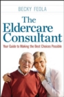 The Eldercare Consultant : Your Guide to Making the Best Choices Possible - Book