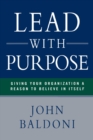 Lead with Purpose : Giving Your Organization a Reason to Believe in Itself - Book