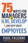 75 Ways for Managers to Hire, Develop, and Keep Great Employees - Book