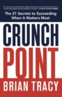 Crunch Point : The Secret to Succeeding When It Matters Most - Book