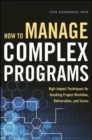 How to Manage Complex Programs: High-Impact Techniques for Handling Project Workflow, Deliverables, and Teams - Book