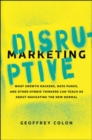 Disruptive Marketing: What Growth Hackers, Data Punks, and Other Hybrid Thinkers Can Teach Us About Navigating the New Normal - Book