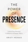 The Power of Presence : Unlock Your Potential to Influence and Engage Others - Book