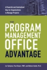 The Program Management Office Advantage : A Powerful and Centralized Way for Organizations to Manage Projects - Book