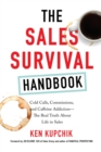 The Sales Survival Handbook : Cold Calls, Commissions, and Caffeine Addiction--The Real Truth About Life in Sales - Book