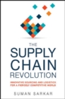 The Supply Chain Revolution : Innovative Sourcing and Logistics for a Fiercely Competitive World - Book