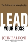 Lead Your Boss : The Subtle Art of Managing Up - Book