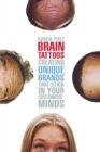 Brain Tattoos : Creating Unique Brands That Stick in Your Customers' Minds - Book