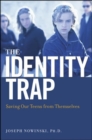 The Identity Trap : Saving Our Teens from Themselves - Book