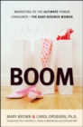 Boom: Marketing to the Ultimate Power Consumer - The Baby-Boomer Woman - Book