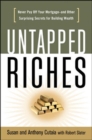 Untapped Riches: Never Pay Off Yourand Other Surprising Secrets for Building Wealth : Never Pay Off Your Mortgage-and Other Surprising Secrets for Building Wealth - Book