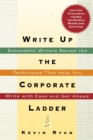 Write Up the Corporate Ladder : Successful Writers Reveal the Techniques That Help You Write with Ease and Get Ahead - Book