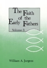 The Faith of the Early Fathers: Volume 3 - Book