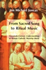 From Sacred Song to Ritual Music : Twentieth-Century Understandings of Roman Catholic Worship Music - Book