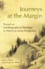 Journeys at the Margin : Toward an Autobiographical Theology in American-Asian Perspective - Book