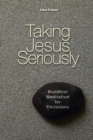 Taking Jesus Seriously : Buddhist Meditation for Christians - Book