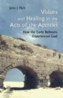Visions and Healing in the Acts of the Apostles : How the Early Believers Experienced God - Book